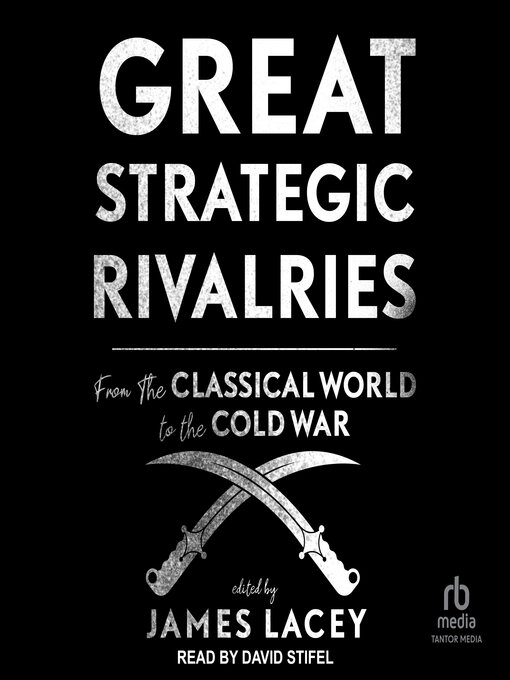 Title details for Great Strategic Rivalries by James Lacey - Wait list